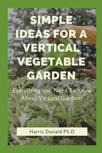 Simple Ideas For A Vertical Vegetable Garden