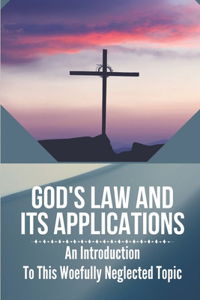 God's Law And Its Applications