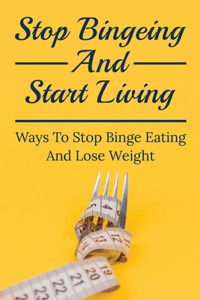 Stop Bingeing And Start Living