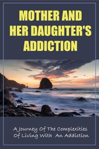 Mother And Her Daughter's Addiction