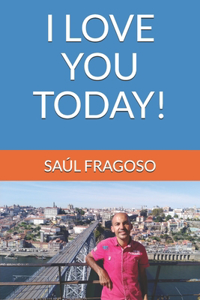 I Love You Today!