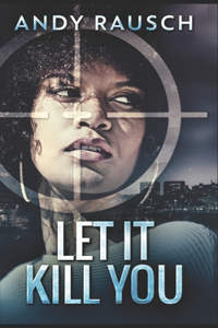 Let It Kill You