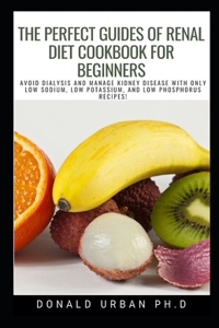 The Perfect Guides of Renal Diet Cookbook for Beginners