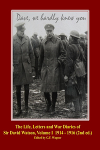 The Life, Letters and War Diaries of Sir David Watson, Volume I 1914-1916, 2nd ed.