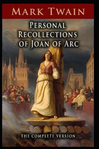 Personal Recollections of Joan of Arc Illustrated