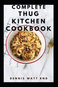 Complete Thug Kitchen Cookbook: The Essential Guide To Eat Like You Give a F*ck