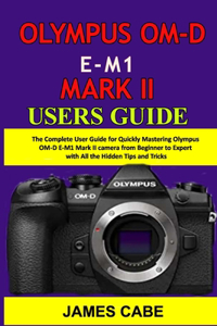 Olympus OM-D E-M1 Mark II Users Guide