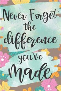 Never Forget The Difference You've Made