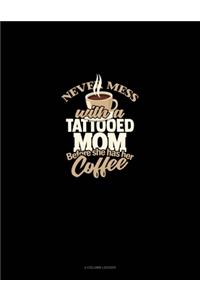 Never Mess With A Tattooed Mom Before She Has Her Coffee