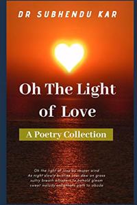 Oh The Light Of Love: A Poetry Collection