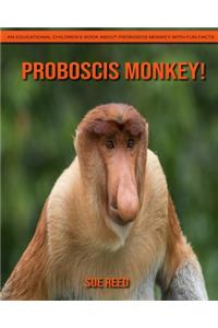 Proboscis Monkey! An Educational Children's Book about Proboscis Monkey with Fun Facts