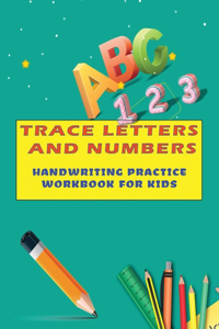 Trace Letters and numbers Handwriting Practice Workbook For Kids