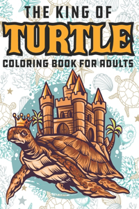 The King Of Turtle Coloring Book For Adults