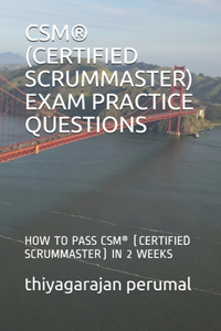 Csm(r) (Certified Scrummaster) Exam Practice Questions