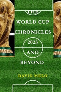 World Cup Chronicles 2023 and Beyond