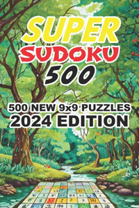SUPER Sudoku 500 - 2024 Edition: 500 New 9x9 Puzzles