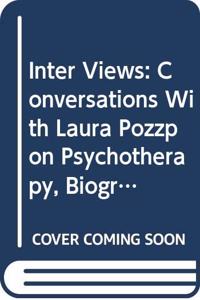 Inter Views: Conversations with Laura Pozzo on Psychotherapy, Biography, Love, Soul, Dreams, Work, Imagination and the State of the Culture