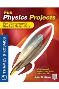 Fun Physics Projects for Tomorrow's Rocket Scientists