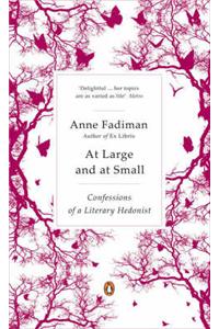 At Large and at Small: Confessions of a Literary Hedonist