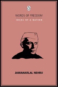 WORDS OF FREEDOM: IDEAS OF A NATION : Jawahar Lal Nehru