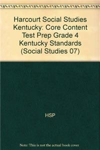 Harcourt Social Studies Kentucky: Core Content Test Prep Grade 4 Kentucky Standards