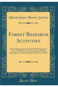 Forest Research Activities: Forest Management, Watershed Management, Forest Products, Forest Economics, Range Management, Forest Survey; December 1, 1938 (Classic Reprint)