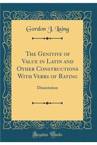 The Genitive of Value in Latin and Other Constructions with Verbs of Rating: Dissertation (Classic Reprint)