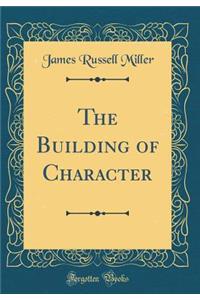 The Building of Character (Classic Reprint)