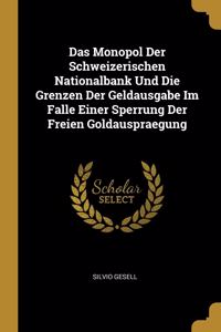 Das Monopol Der Schweizerischen Nationalbank Und Die Grenzen Der Geldausgabe Im Falle Einer Sperrung Der Freien Goldauspraegung