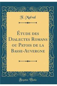 Étude des Dialectes Romans ou Patois de la Basse-Auvergne (Classic Reprint)