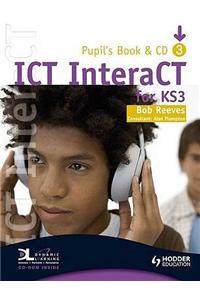 ICT InteraCT for Key Stage 3 Pupil's Book 3