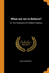 What are we to Believe?
