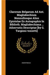 Clarorum Belgarum Ad Ant. Magliabechium Nonnullosque Alios Epistolae Ex Autographis in Biblioth. Magliabechiana ... Adservatis Descriptae [by G. Targioni-Tozzetti]