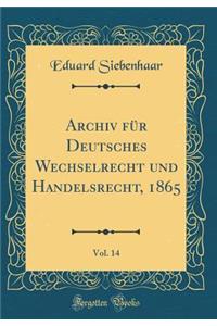 Archiv für Deutsches Wechselrecht und Handelsrecht, 1865, Vol. 14 (Classic Reprint)