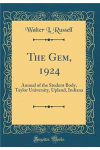 The Gem, 1924: Annual of the Student Body, Taylor University, Upland, Indiana (Classic Reprint)