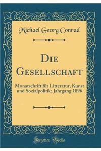 Die Gesellschaft: Monatschrift FÃ¼r Litteratur, Kunst Und Sozialpolitik; Jahrgang 1896 (Classic Reprint)