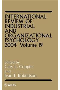 International Review of Industrial and Organizational Psychology 2004, Volume 19