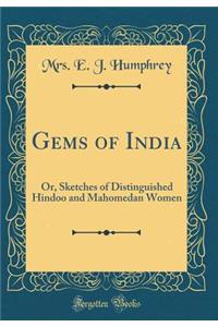 Gems of India: Or, Sketches of Distinguished Hindoo and Mahomedan Women (Classic Reprint)