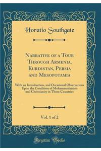 Narrative of a Tour Through Armenia, Kurdistan, Persia and Mesopotamia, Vol. 1 of 2: With an Introduction, and Occasional Observations Upon the Condition of Mohammedanism and Christianity in Those Countries (Classic Reprint)