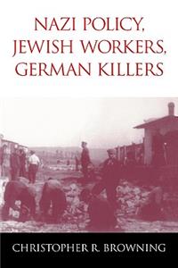 Nazi Policy, Jewish Workers, German Killers