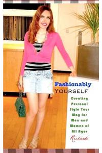 Fashionably Yourself: Creating Personal Style Your Way for Men and Women of All Ages