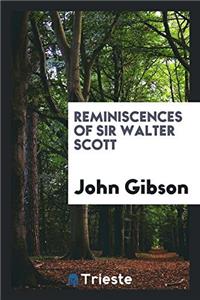 Reminiscences of Sir Walter Scott