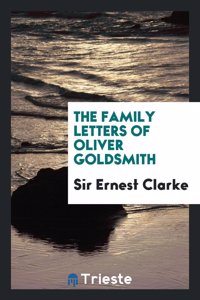 The Family Letters of Oliver Goldsmith; A Paper Read Before the Bibliographical Society, October 15, 1917