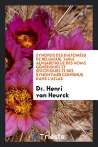Synopsis Des Diatomées de Belgique. Table Alphabétique Des Noms Génériques Et Spécifiques Et Des Synonymes Contenus Dans l'Atlas