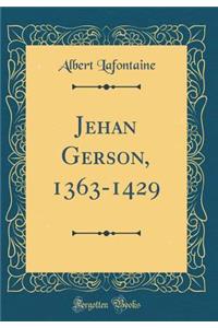 Jehan Gerson, 1363-1429 (Classic Reprint)