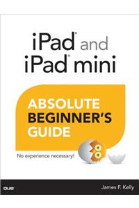 iPad and iPad Mini Absolute Beginner's Guide