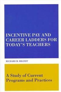 Incentive Pay and Career Ladders for Today's Teachers