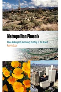 Metropolitan Phoenix: Place Making and Community Building in the Desert