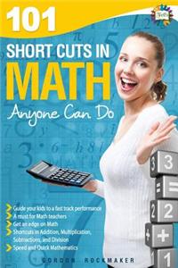 101 Short Cuts in Math: Anyone Can Do