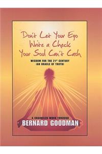 Don't Let You Ego Write a Check Your Soul Can't Cash: Wisdom for the 21st Century (an Oracle of Truth)